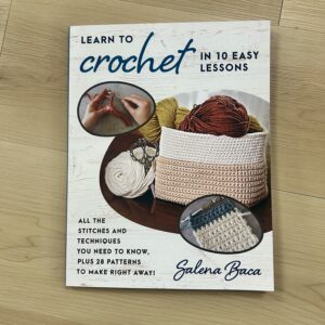 Learn to Crochet in 10 Easy Lessons by Salena Baca
